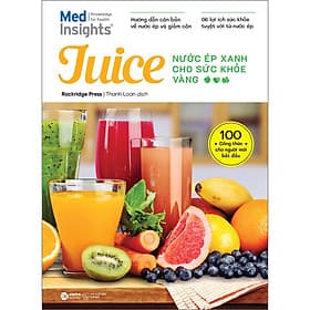 Juice - Nước Ép Xanh Cho Sức Khỏe Vàng (*** Sách Bản Quyền ***)